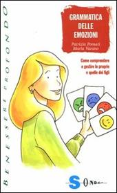 Grammatica delle emozioni. Come comprendere e gestire le proprie e quelle dei figli