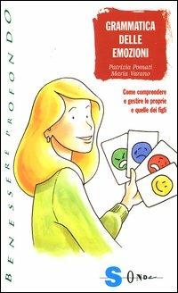 Grammatica delle emozioni. Come comprendere e gestire le proprie e quelle dei figli - Patrizia Pomati, Maria Varano - Libro Sonda 2004, Benessere profondo | Libraccio.it