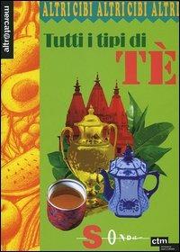 Tutti i tipi di tè - Francesco Gesualdi, Giamila Gesualdi - Libro Sonda 2005, Altricibi | Libraccio.it
