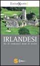 Irlandesi. Se li conosci non li eviti - Diego Tronca - Libro Sonda 2006, Guide xenofobe straniere | Libraccio.it