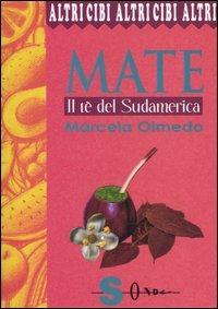 Mate. Il tè del Sudamerica - Marcela Olmedo - Libro Sonda 2006, Altricibi | Libraccio.it