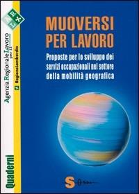 Muoversi per lavoro. Le gestione dei servizi nel settore della mobilità geografica  - Libro Sonda 2007 | Libraccio.it