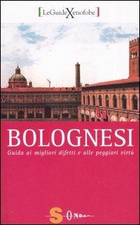Bolognesi. Guida ai migliori difetti e alle peggiori virtù - Mauro Morellini - Libro Sonda 2006, Guide xenofobe italiane | Libraccio.it