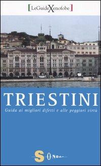 Triestini. Guida ai migliori difetti e alle peggiori virtù - Lucia Cosmetico, Claudia Mitri - Libro Sonda 2006, Guide xenofobe italiane | Libraccio.it