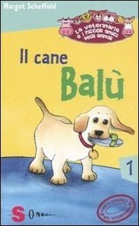 Il cane Balù. La veterinaria e i piccoli amici degli animali. Vol. 1 - Margot Scheffold - Libro Sonda 2006 | Libraccio.it