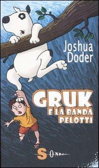 Gruk e la banda Pelotti - Joshua Doder - Libro Sonda 2007, Gruk fa rima con Book | Libraccio.it