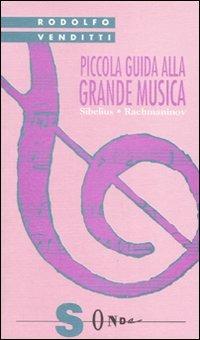 Piccola guida alla grande musica. Vol. 9: Sibelius e Rachmaninov. - Rodolfo Venditti - Libro Sonda 2007, Piccola guida alla grande musica | Libraccio.it