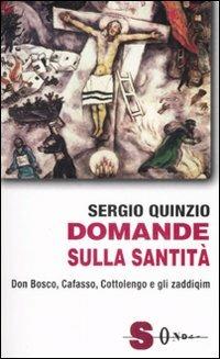 Domande sulla santità. Don Bosco, Cafasso, Cottoloengo e gli zaddiqìm - Sergio Quinzio - Libro Sonda 2007, Saggi | Libraccio.it