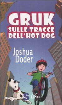Gruk sulle tracce dell'hot dog - Joshua Doder - Libro Sonda 2007, Gruk fa rima con Book | Libraccio.it