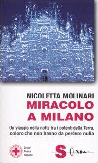 Miracolo a Milano. Un viaggio nella notte tra i potenti della Terra, coloro che non hanno da perdere nulla - Nicoletta Molinari - Libro Sonda 2007, Saggi | Libraccio.it