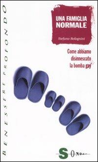 Una famiglia normale. Come abbiamo disinnescato la bomba gay - Stefano Bolognini - Libro Sonda 2008, Benessere profondo | Libraccio.it