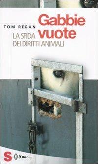 Gabbie vuote. La sfida dei diritti animali - Tom Regan - Libro Sonda 2009, Saggi | Libraccio.it