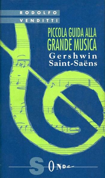 Piccola guida alla grande musica. Vol. 10: Gershwin e Saint-Saens - Rodolfo Venditti - Libro Sonda 2009, Piccola guida alla grande musica | Libraccio.it