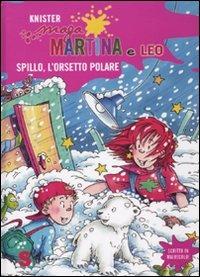 Spillo, l'orsetto polare. Maga Martina e Leo. Ediz. illustrata - Knister - Libro Sonda 2009, Prime letture con Maga Martina | Libraccio.it