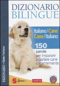 Dizionario bilingue italiano-cane e cane-italiano. 150 parole per imparare a parlare cane correntemente - Jean Cuvelier - Libro Sonda 2010, Dizionari | Libraccio.it