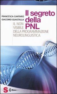 I segreti della PNL. Il non visibile della programmazione neurolinguistica - Francesca Cantaro, Giacomo Guastalla - Libro Sonda 2009, Saggi | Libraccio.it