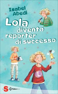 Lola diventa reporter di successo - Isabel Abedi - Libro Sonda 2010 | Libraccio.it