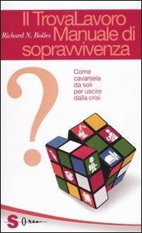 Il trovalavoro: manuale di sopravvivenza. Come cavarsela da soli per uscire dalla crisi - Richard Nelson Bolles - Libro Sonda 2010, Guide | Libraccio.it