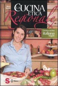 La cucina etica regionale. La vera cucina italian vegan - Nives Arosio - Libro Sonda 2012, Percorsi di sapori e saperi | Libraccio.it