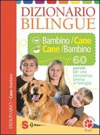 Dizionario bilingue bambino-cane e cane-bambino. 60 parole per una convivenza serena in famiglia. Ediz. illustrata - Roberto Marchesini - Libro Sonda 2010, Dizionari | Libraccio.it