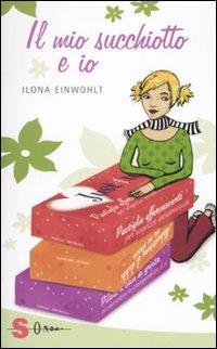 Il mio succhiotto e io - Ilona Einwohlt - Libro Sonda 2010, Just for you | Libraccio.it