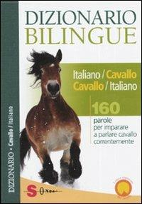 Dizionario bilingue italiano-cavallo, cavallo-italiano. 160 parole per imparare a parlare cavallo correntemente - Francesco De Giorgio, Valentina Mauriello, Ester Corvi - Libro Sonda 2010, Dizionari | Libraccio.it