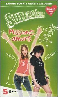 Supergirls: missione amore - Sabine Both, Gerlis Zillgens - Libro Sonda 2011, Ragazze come te | Libraccio.it