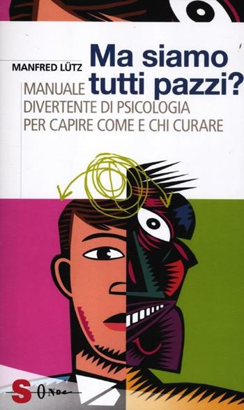 Ma siamo tutti pazzi? Manuale divertente di psicologia per capire come e chi curare - Manfred Lütz - Libro Sonda 2012, Saggi | Libraccio.it