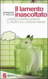 Il lamento inascoltato. La ricerca scientifica di fronte al dolore e alla coscienza animale