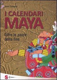 I calendari Maya. Oltre le paure della fine - Gianni Zaffagnini - Libro Sonda 2011, Illustrati | Libraccio.it