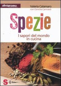 Spezie. I sapori del mondo in cucina - Valeria Calamaro, Concita Cannavò - Libro Sonda 2011, Saperi, sapori, comunità | Libraccio.it