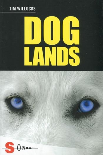 Doglands. Storia di un cane che corre nel vento - Tim Willocks - Libro Sonda 2012, Idrogeno | Libraccio.it
