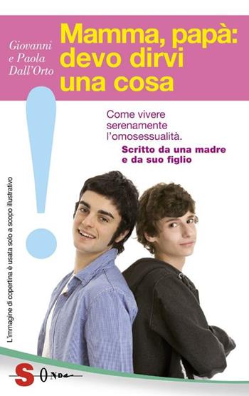 Mamma, papà: devo dirvi una cosa. Come vivere serenamente l'omosessualità. Scritto da una madre e da suo figlio - Giovanni Dall'Orto, Paola Dall'Orto - Libro Sonda 2012, Guide | Libraccio.it
