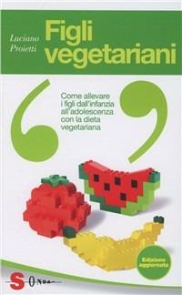 Figli vegetariani - Luciano Proietti - Libro Sonda 2012, Benessere profondo | Libraccio.it