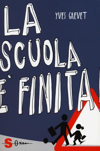 La scuola è finita! La scuola che non c'è. Vol. 1 - Yves Grevet - Libro Sonda 2012 | Libraccio.it