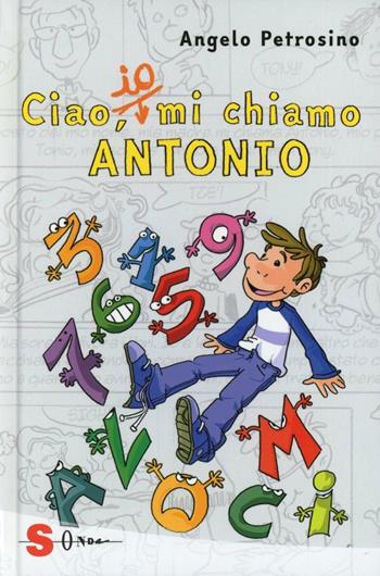 Ciao, io mi chiamo Antonio. Vol. 1 - Angelo Petrosino - Libro Sonda 2013 | Libraccio.it