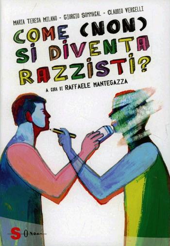 Come (non) si diventa razzisti? Ediz. illustrata - Claudio Vercelli, Maria Teresa Milano, Giorgio Sommacal - Libro Sonda 2013 | Libraccio.it