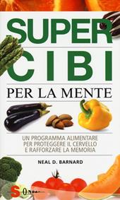 Super cibi per la mente. Un programma alimentare per proteggere il cervello e rafforzare la memoria