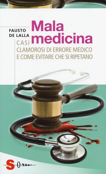 Malamedicina. Casi clamorosi di errore medico e come evitare che si ripetano - Fausto De Lalla - Libro Sonda 2013, Saggi | Libraccio.it