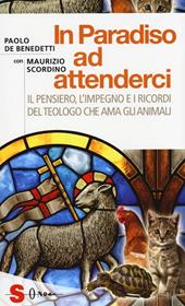 In paradiso ad attenderci. Il pensiero, l'impegno e i ricordi del teologo che ama gli animali