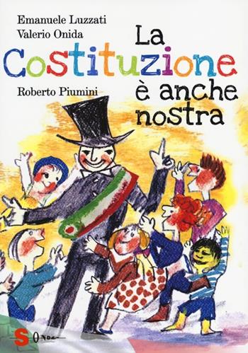 La Costituzione è anche nostra. Ediz. illustrata - Roberto Piumini, Emanuele Luzzati, Valerio Onida - Libro Sonda 2013 | Libraccio.it