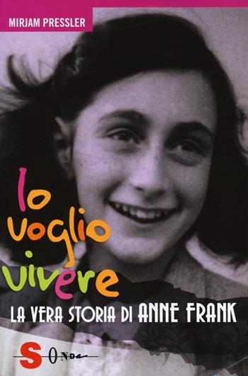 Io voglio vivere. La vera storia di Anne Frank - Mirjam Pressler - Libro Sonda 2013, Idrogeno | Libraccio.it
