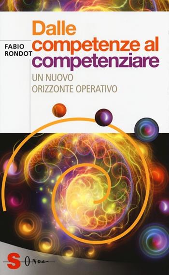 Dalle competenze al competenziare. Un nuovo orizzonte operativo - Fabio Rondot - Libro Sonda 2013, Saggi | Libraccio.it