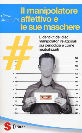 Il manipolatore affettivo e le sue maschere - Cinzia Mammoliti - Libro Sonda 2014, Guide | Libraccio.it