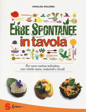 Erbe spontanee in tavola. Per una cucina selvatica, con ricette sane, naturali e locali - Annalisa Malerba, Carla Leni - Libro Sonda 2014, Percorsi di sapori e saperi | Libraccio.it