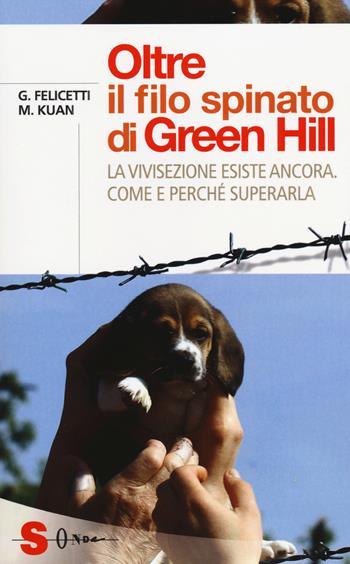 Oltre il filo spinato di Green Hill. La vivisezione esiste ancora. Come e perché superarla - Gianluca Felicetti, Michela Kuan - Libro Sonda 2014, Saggi | Libraccio.it