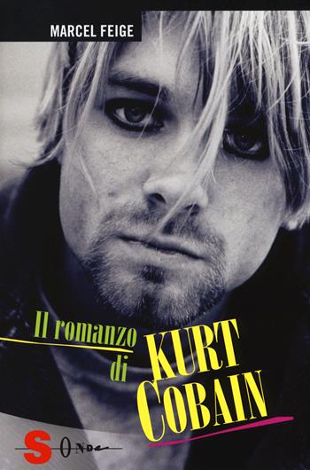 Il romanzo di Kurt Cobain - Marcel Feige - Libro Sonda 2015, Idrogeno | Libraccio.it