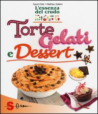 Torte, gelati e dessert. L'essenza del crudo - David Côtè, Mathieu Gallant - Libro Sonda 2014 | Libraccio.it