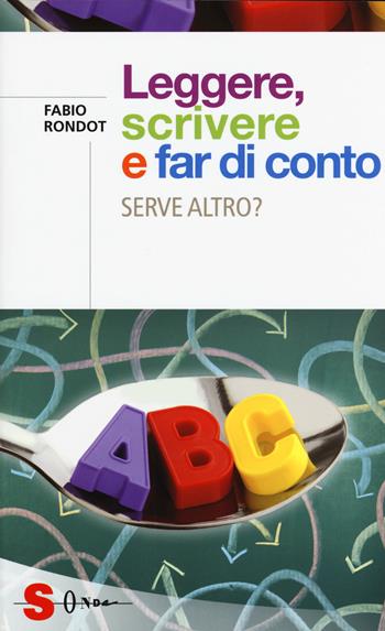 Leggere, scrivere e far di conto. Serve altro? - Fabio Rondot - Libro Sonda 2015, Saggi | Libraccio.it