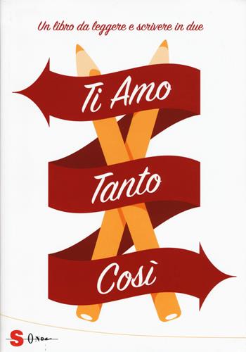 Ti amo tanto così. Un libro da leggere e scrivere in due - Pino Sartorio, Beniamino Sidoti - Libro Sonda 2015 | Libraccio.it